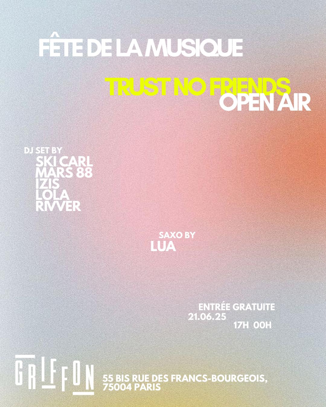 Fête De La Musique // Open Air - Griffon - Trust No Friends
